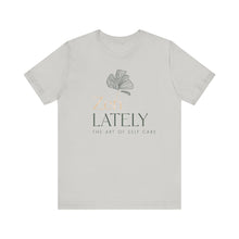 Load image into Gallery viewer, Zen Lately Unisex Tee – Self Care Message, Relaxed Fit Shirt, Mindfulness Apparel, Gift for Meditation Lovers, Inspirational T-Shirt