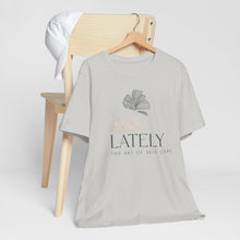 Load image into Gallery viewer, Zen Lately Unisex Tee – Self Care Message, Relaxed Fit Shirt, Mindfulness Apparel, Gift for Meditation Lovers, Inspirational T-Shirt