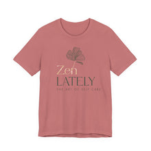 Load image into Gallery viewer, Zen Lately Unisex Tee – Self Care Message, Relaxed Fit Shirt, Mindfulness Apparel, Gift for Meditation Lovers, Inspirational T-Shirt