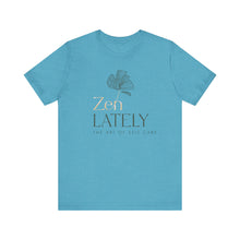 Load image into Gallery viewer, Zen Lately Unisex Tee – Self Care Message, Relaxed Fit Shirt, Mindfulness Apparel, Gift for Meditation Lovers, Inspirational T-Shirt