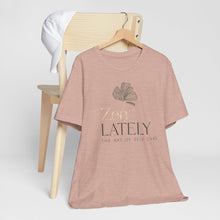 Load image into Gallery viewer, Zen Lately Unisex Tee – Self Care Message, Relaxed Fit Shirt, Mindfulness Apparel, Gift for Meditation Lovers, Inspirational T-Shirt