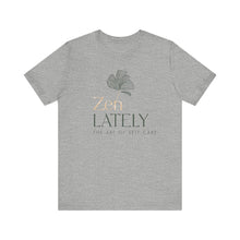 Load image into Gallery viewer, Zen Lately Unisex Tee – Self Care Message, Relaxed Fit Shirt, Mindfulness Apparel, Gift for Meditation Lovers, Inspirational T-Shirt