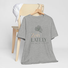 Load image into Gallery viewer, Zen Lately Unisex Tee – Self Care Message, Relaxed Fit Shirt, Mindfulness Apparel, Gift for Meditation Lovers, Inspirational T-Shirt