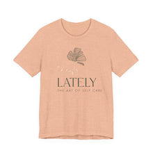 Load image into Gallery viewer, Zen Lately Unisex Tee – Self Care Message, Relaxed Fit Shirt, Mindfulness Apparel, Gift for Meditation Lovers, Inspirational T-Shirt