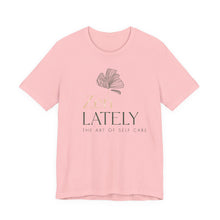 Load image into Gallery viewer, Zen Lately Unisex Tee – Self Care Message, Relaxed Fit Shirt, Mindfulness Apparel, Gift for Meditation Lovers, Inspirational T-Shirt