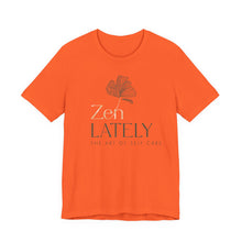 Load image into Gallery viewer, Zen Lately Unisex Tee – Self Care Message, Relaxed Fit Shirt, Mindfulness Apparel, Gift for Meditation Lovers, Inspirational T-Shirt