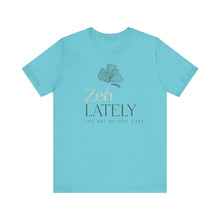 Load image into Gallery viewer, Zen Lately Unisex Tee – Self Care Message, Relaxed Fit Shirt, Mindfulness Apparel, Gift for Meditation Lovers, Inspirational T-Shirt
