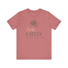 Load image into Gallery viewer, Zen Lately Unisex Tee – Self Care Message, Relaxed Fit Shirt, Mindfulness Apparel, Gift for Meditation Lovers, Inspirational T-Shirt