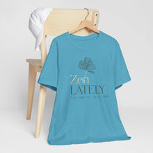 Load image into Gallery viewer, Zen Lately Unisex Tee – Self Care Message, Relaxed Fit Shirt, Mindfulness Apparel, Gift for Meditation Lovers, Inspirational T-Shirt