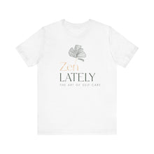 Load image into Gallery viewer, Zen Lately Unisex Tee – Self Care Message, Relaxed Fit Shirt, Mindfulness Apparel, Gift for Meditation Lovers, Inspirational T-Shirt