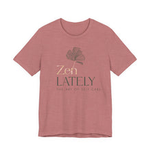 Load image into Gallery viewer, Zen Lately Unisex Tee – Self Care Message, Relaxed Fit Shirt, Mindfulness Apparel, Gift for Meditation Lovers, Inspirational T-Shirt