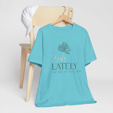 Load image into Gallery viewer, Zen Lately Unisex Tee – Self Care Message, Relaxed Fit Shirt, Mindfulness Apparel, Gift for Meditation Lovers, Inspirational T-Shirt