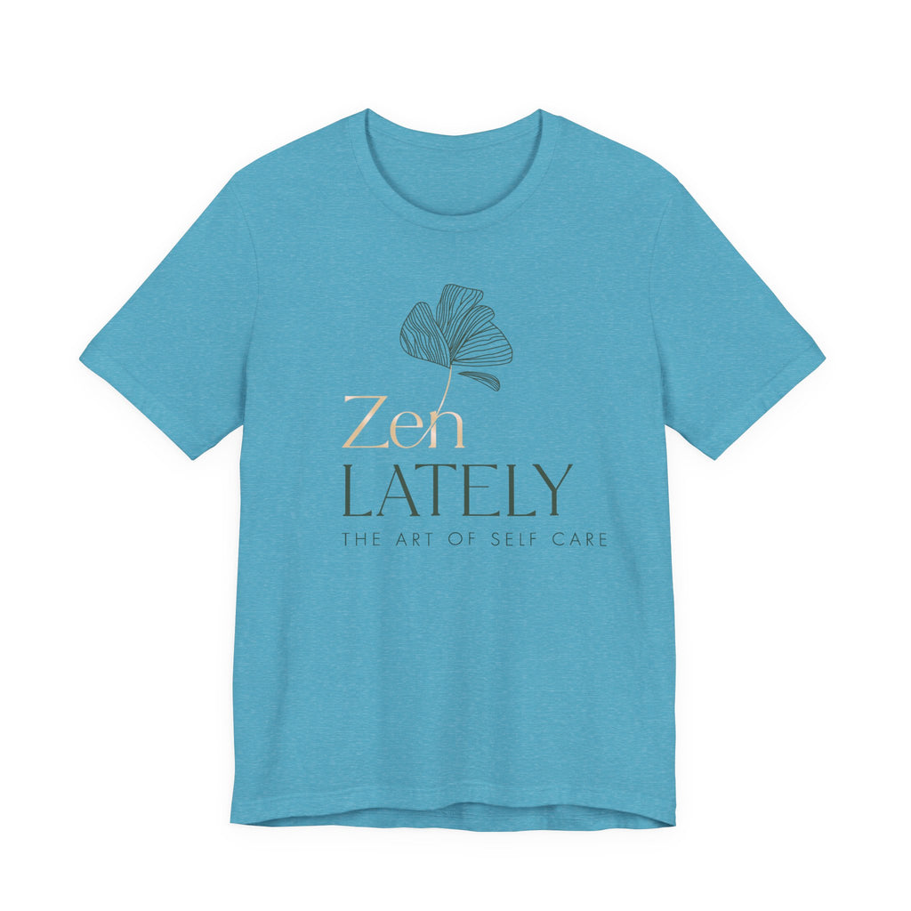 Zen Lately Unisex Tee – Self Care Message, Relaxed Fit Shirt, Mindfulness Apparel, Gift for Meditation Lovers, Inspirational T-Shirt