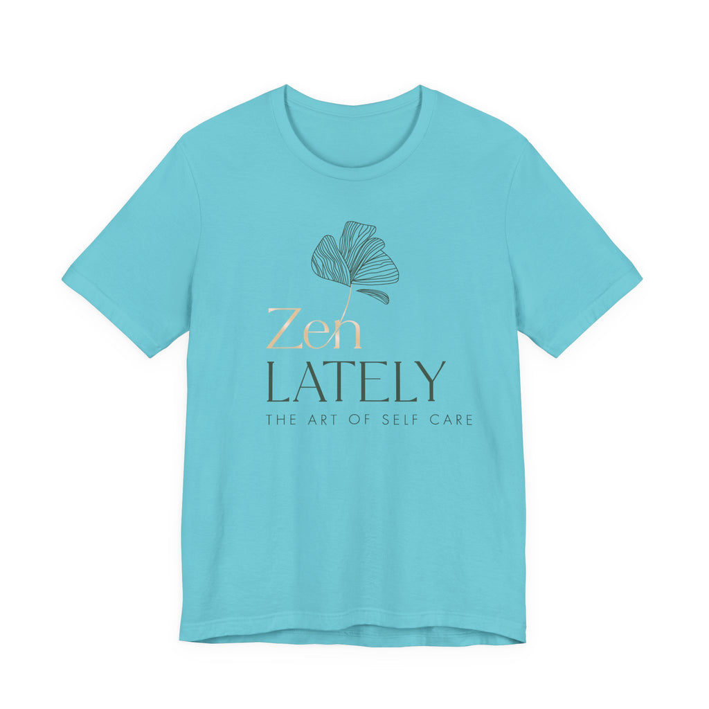 Zen Lately Unisex Tee – Self Care Message, Relaxed Fit Shirt, Mindfulness Apparel, Gift for Meditation Lovers, Inspirational T-Shirt