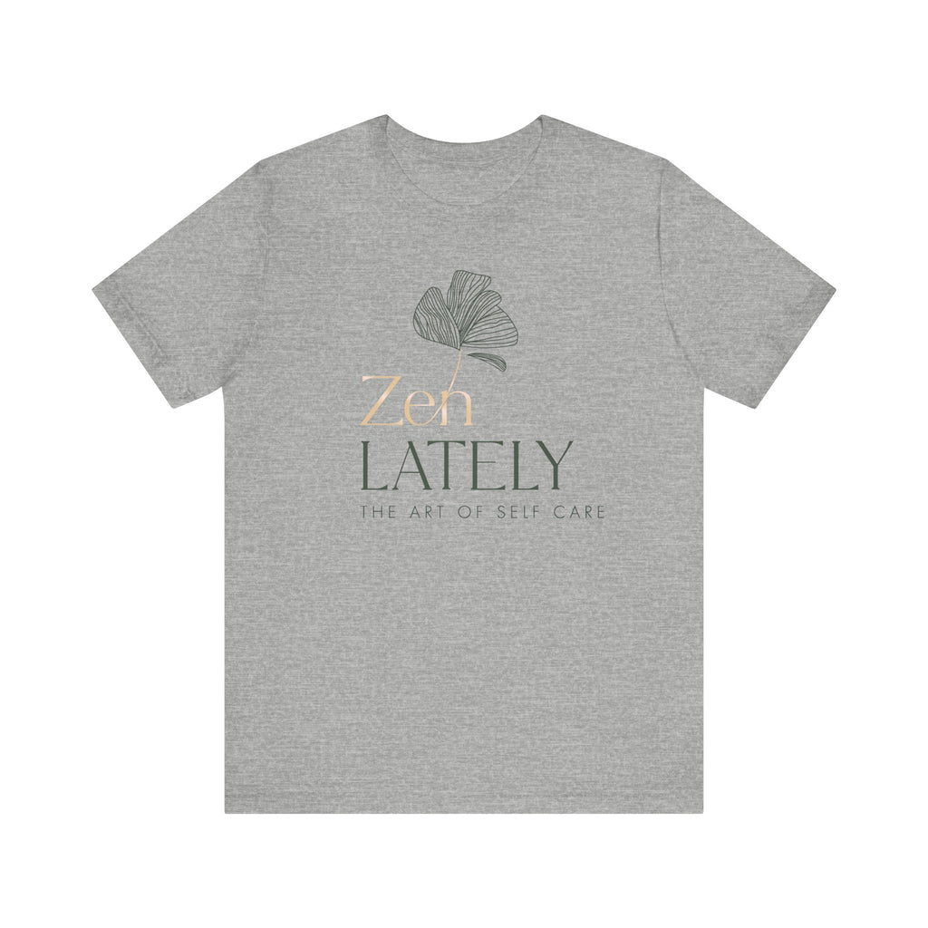 Zen Lately Unisex Tee – Self Care Message, Relaxed Fit Shirt, Mindfulness Apparel, Gift for Meditation Lovers, Inspirational T-Shirt