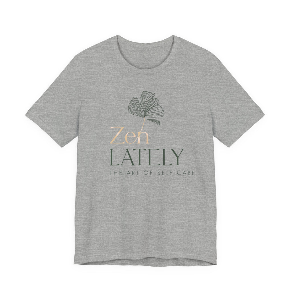 Zen Lately Unisex Tee – Self Care Message, Relaxed Fit Shirt, Mindfulness Apparel, Gift for Meditation Lovers, Inspirational T-Shirt